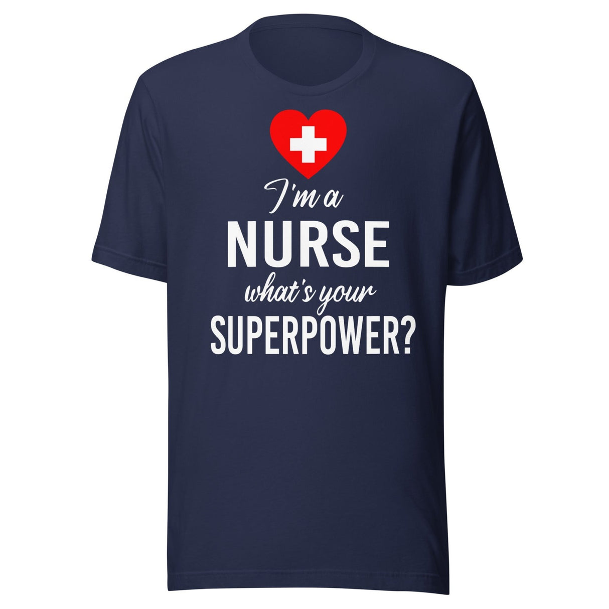I'm a Nurse What's Your Superpower Shirt