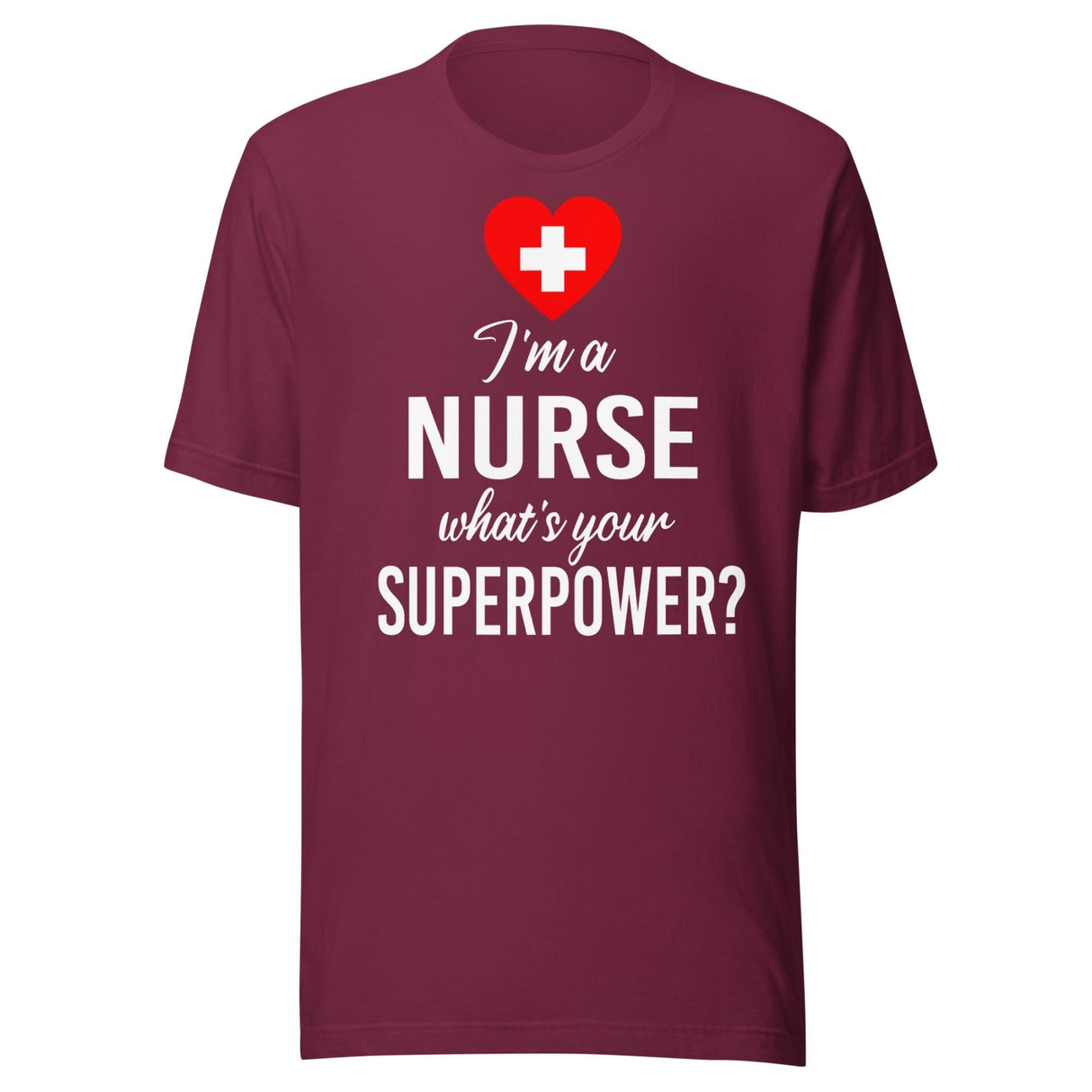 I'm a Nurse What's Your Superpower Shirt