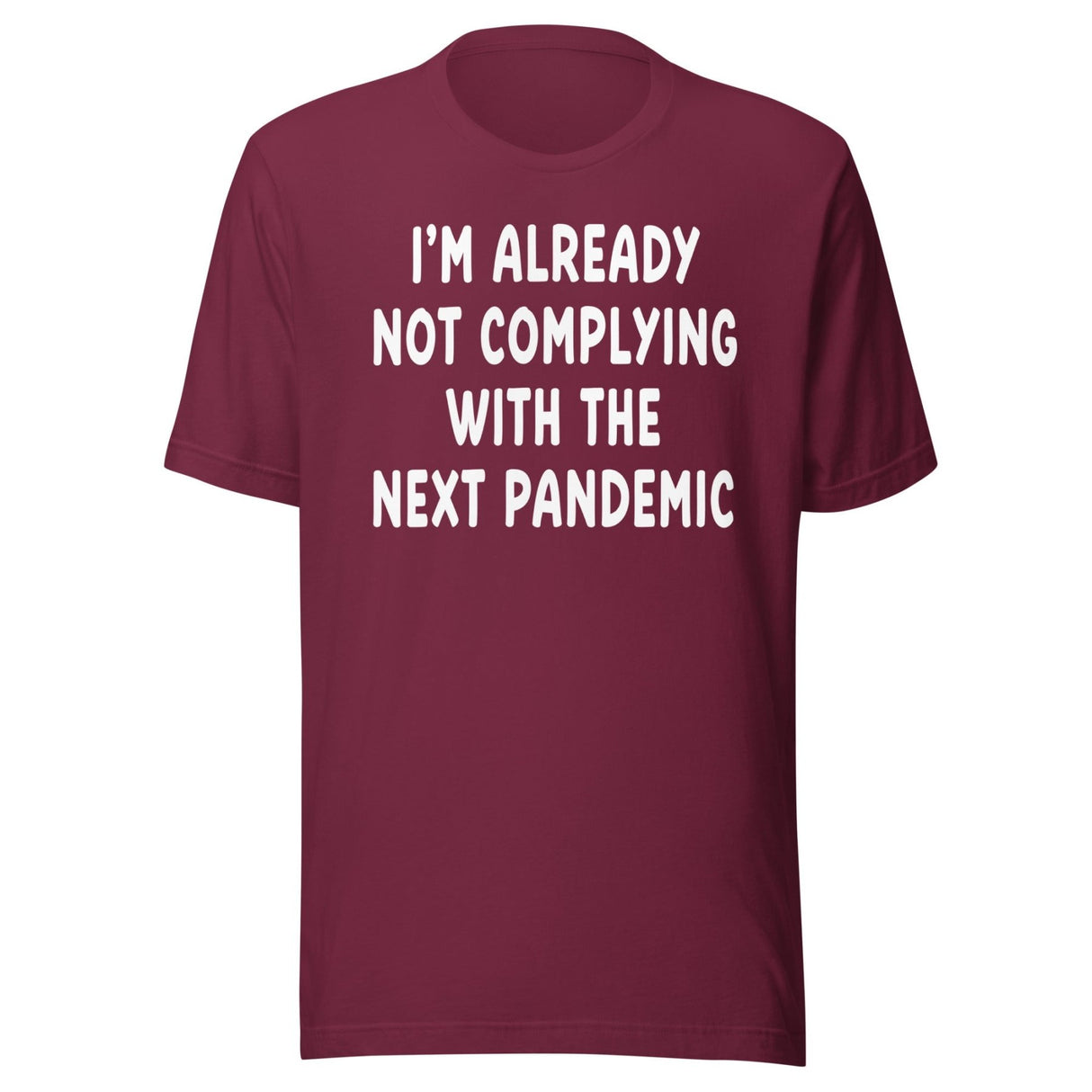 I'm Already Not Complying With The Next Pandemic Shirt