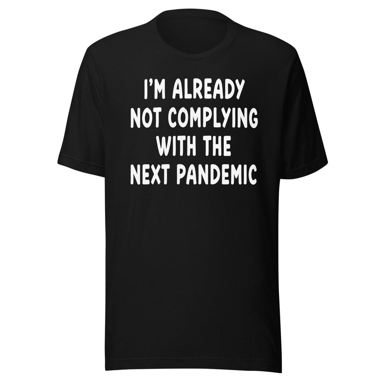 I'm Already Not Complying With The Next Pandemic Shirt