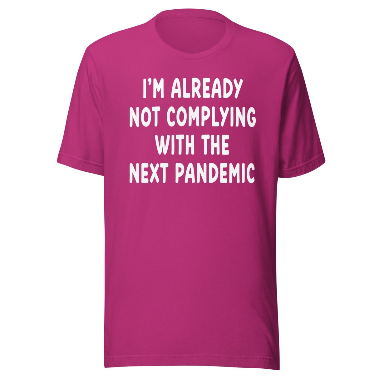 I'm Already Not Complying With The Next Pandemic Shirt