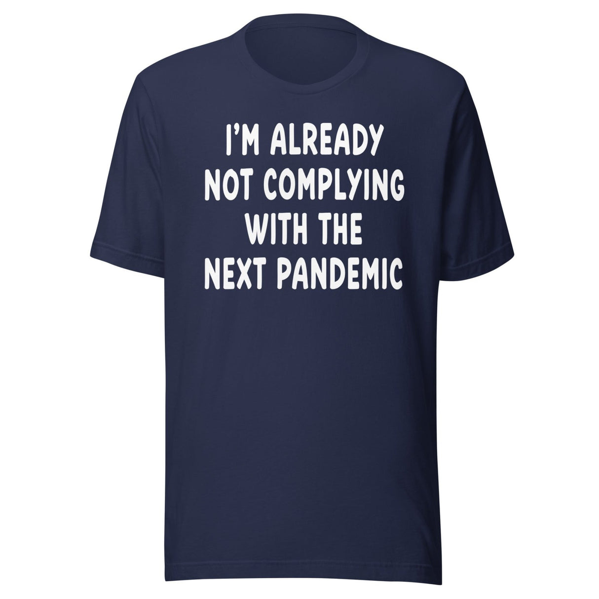 I'm Already Not Complying With The Next Pandemic Shirt