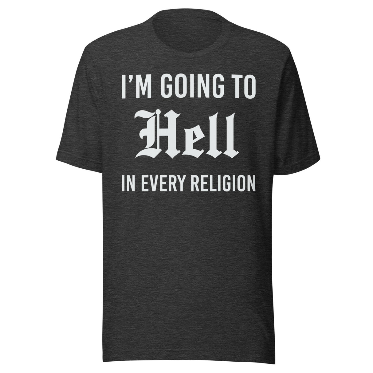 I'm Going To Hell in Every Religion Shirt