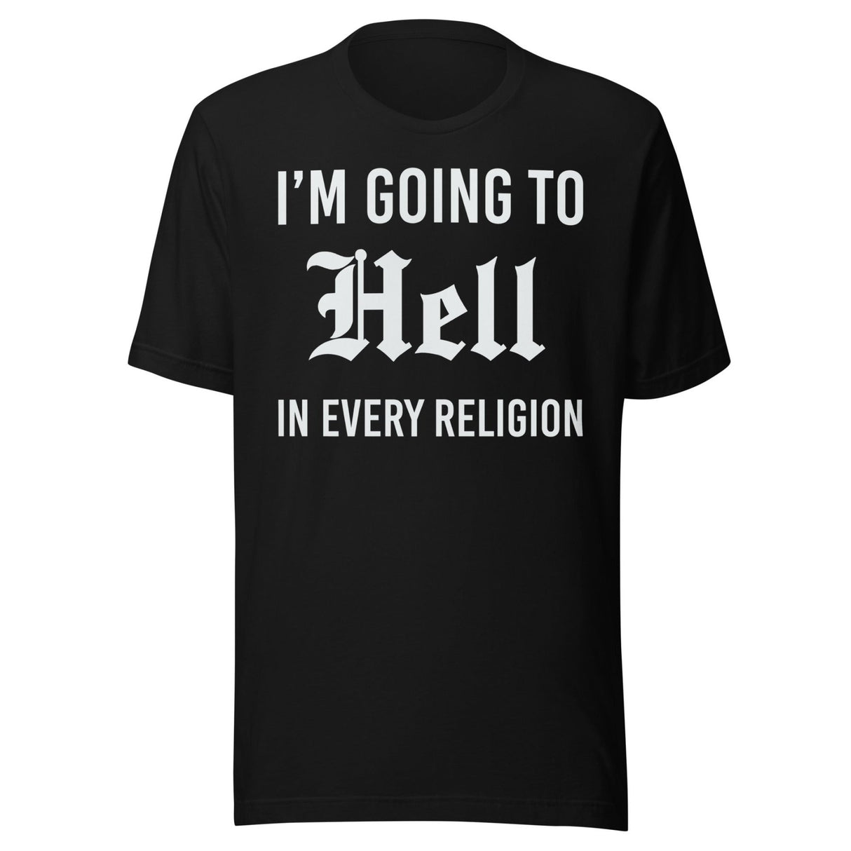 I'm Going To Hell in Every Religion Shirt