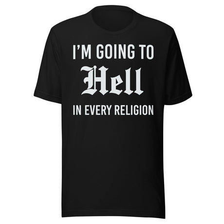 I'm Going To Hell in Every Religion Shirt