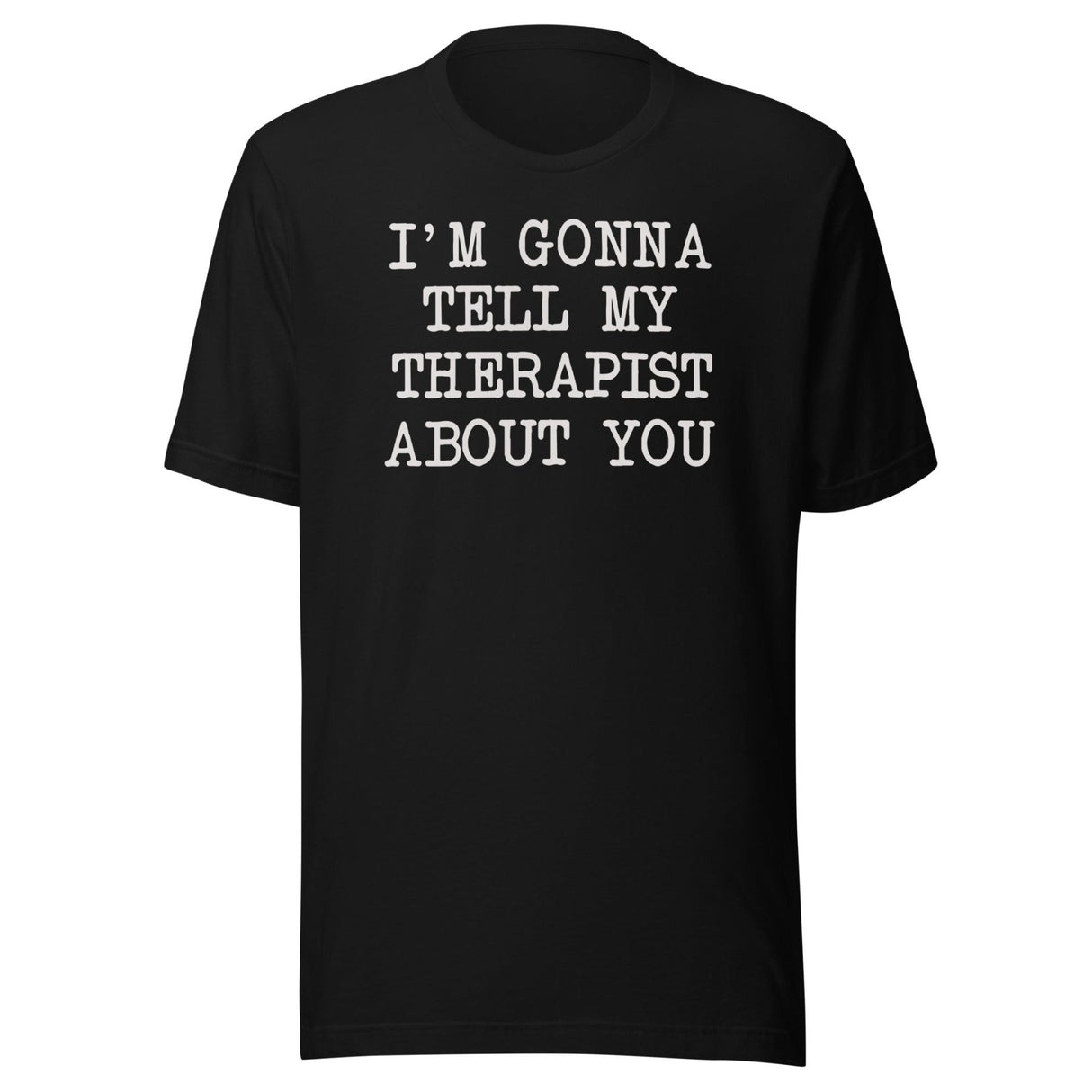 I'm Gonna Tell My Therapist About You Shirt