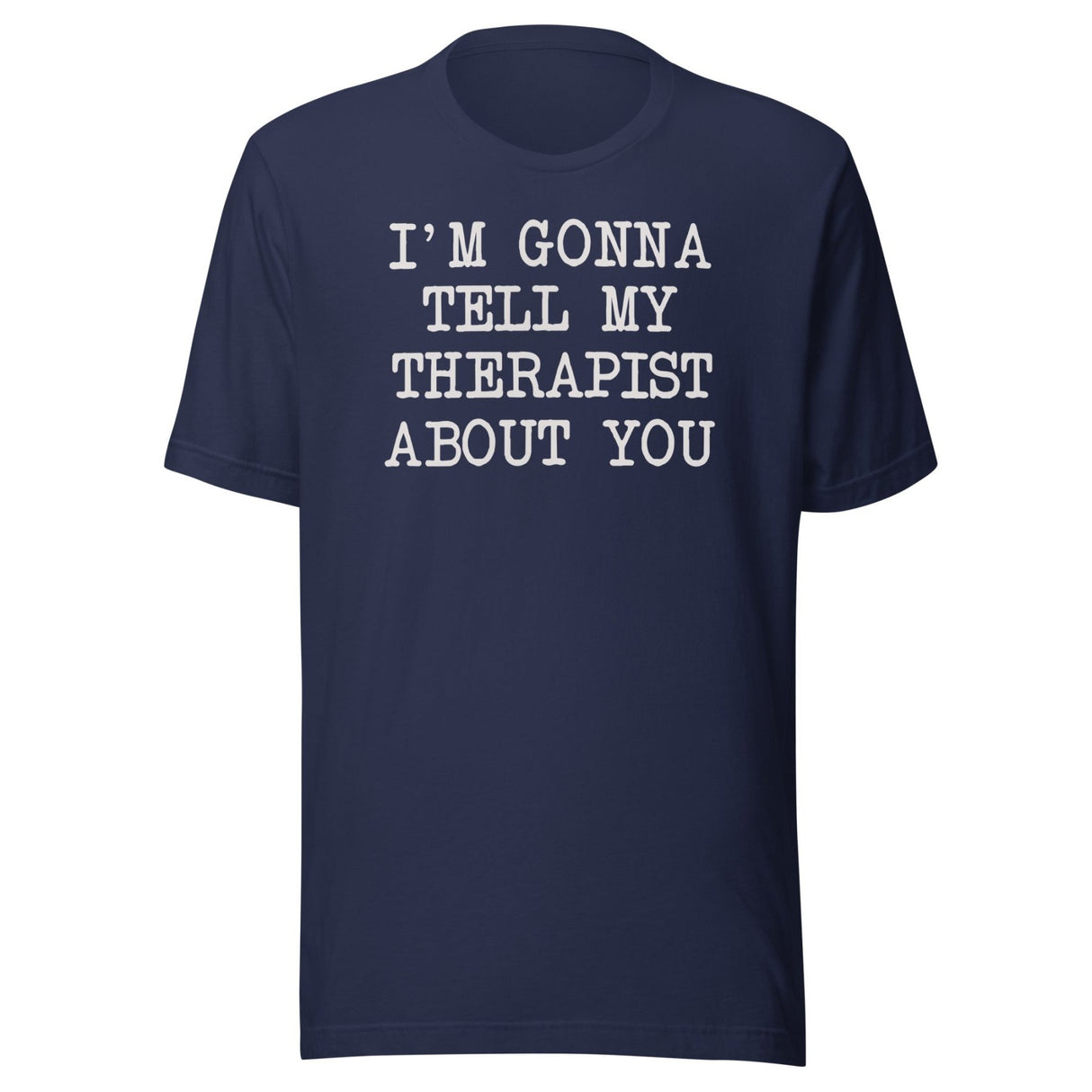 I'm Gonna Tell My Therapist About You Shirt