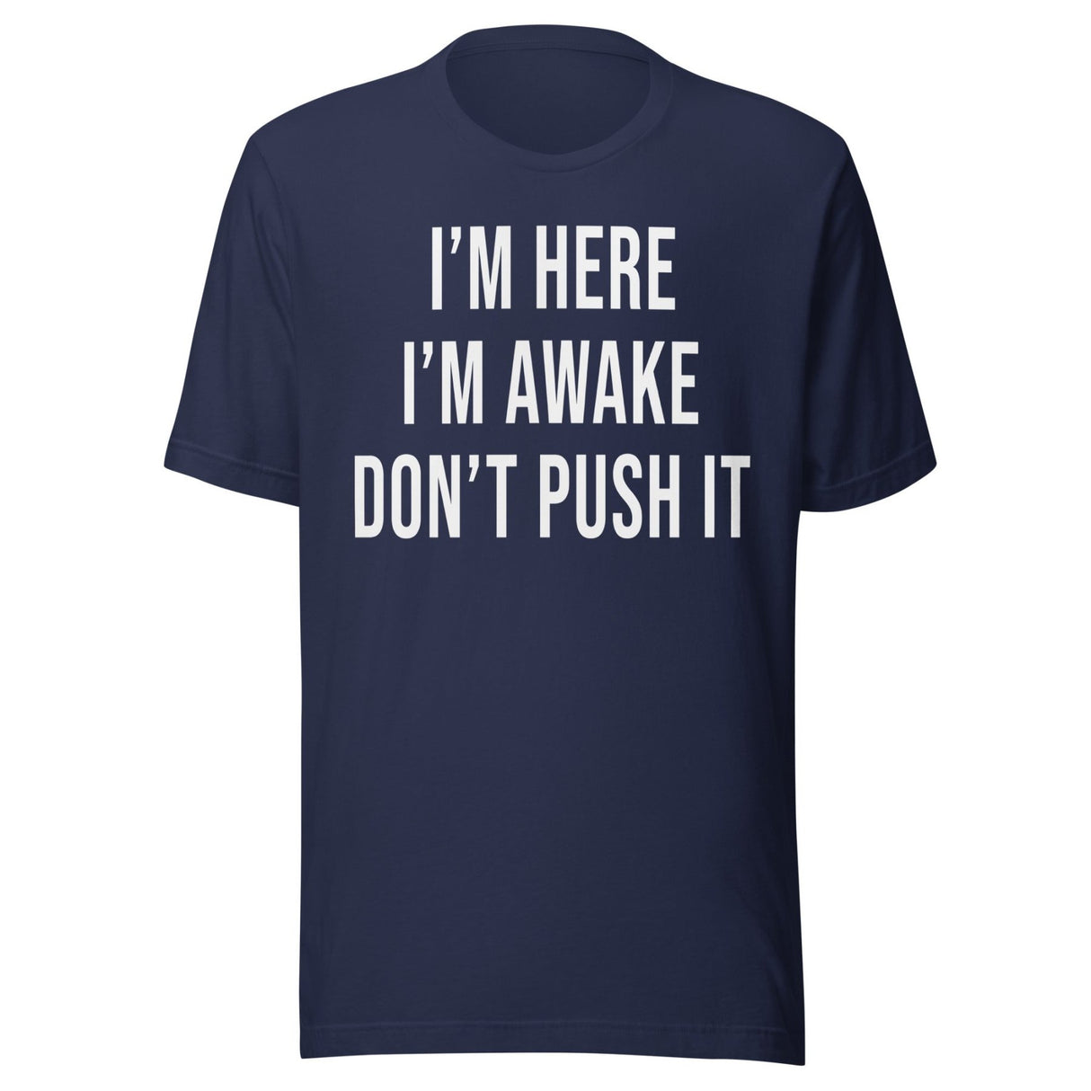I'm Here I'm Awake Don't Push It Shirt