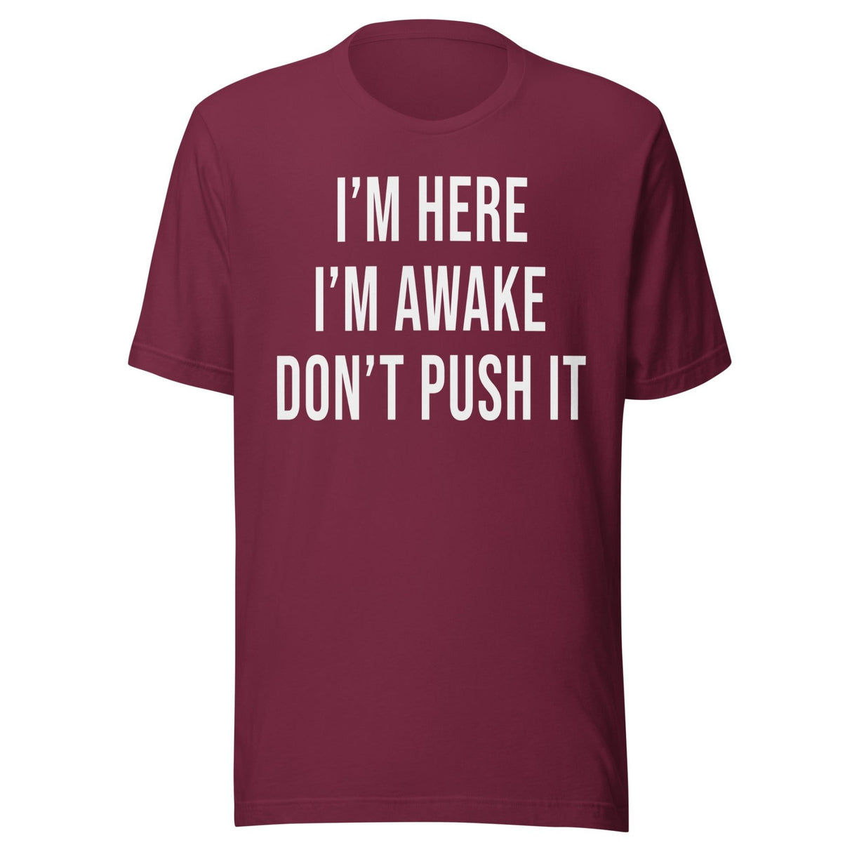 I'm Here I'm Awake Don't Push It Shirt