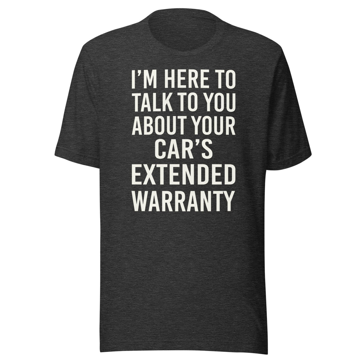 I'm Here To Talk To You About Your Car's Extended Warranty Shirt