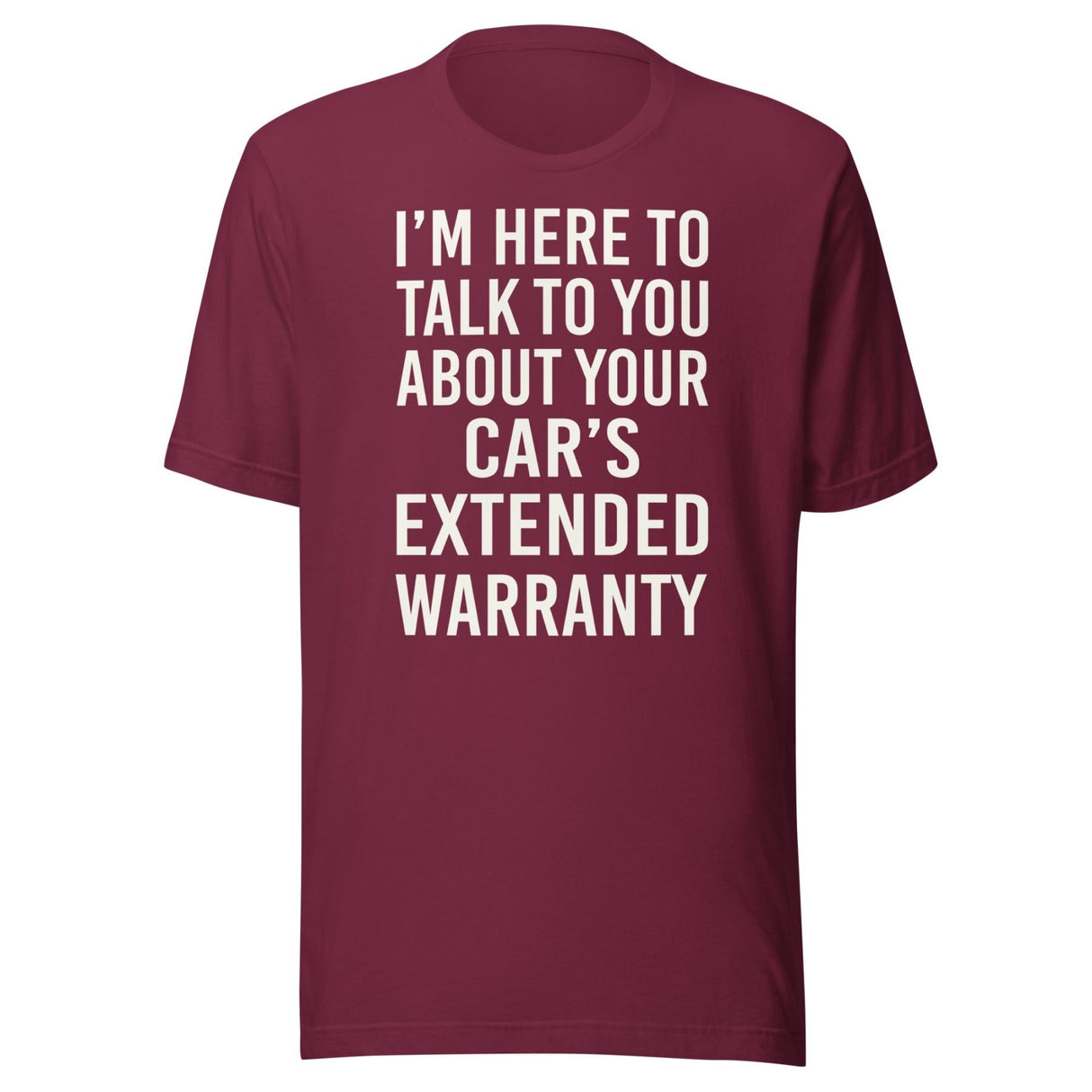 I'm Here To Talk To You About Your Car's Extended Warranty Shirt