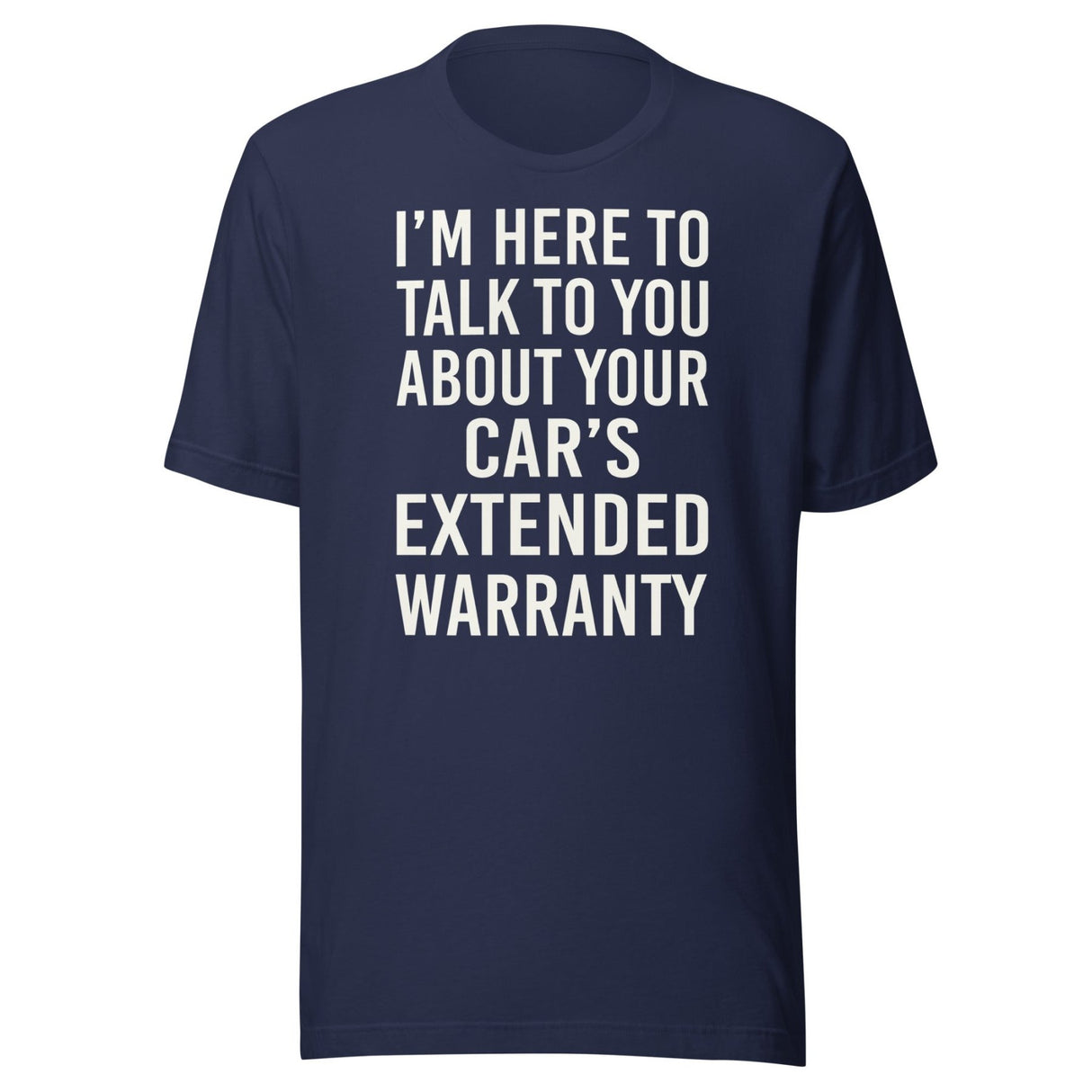 I'm Here To Talk To You About Your Car's Extended Warranty Shirt