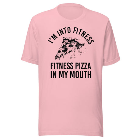 I'm Into Fitness Pizza Shirt