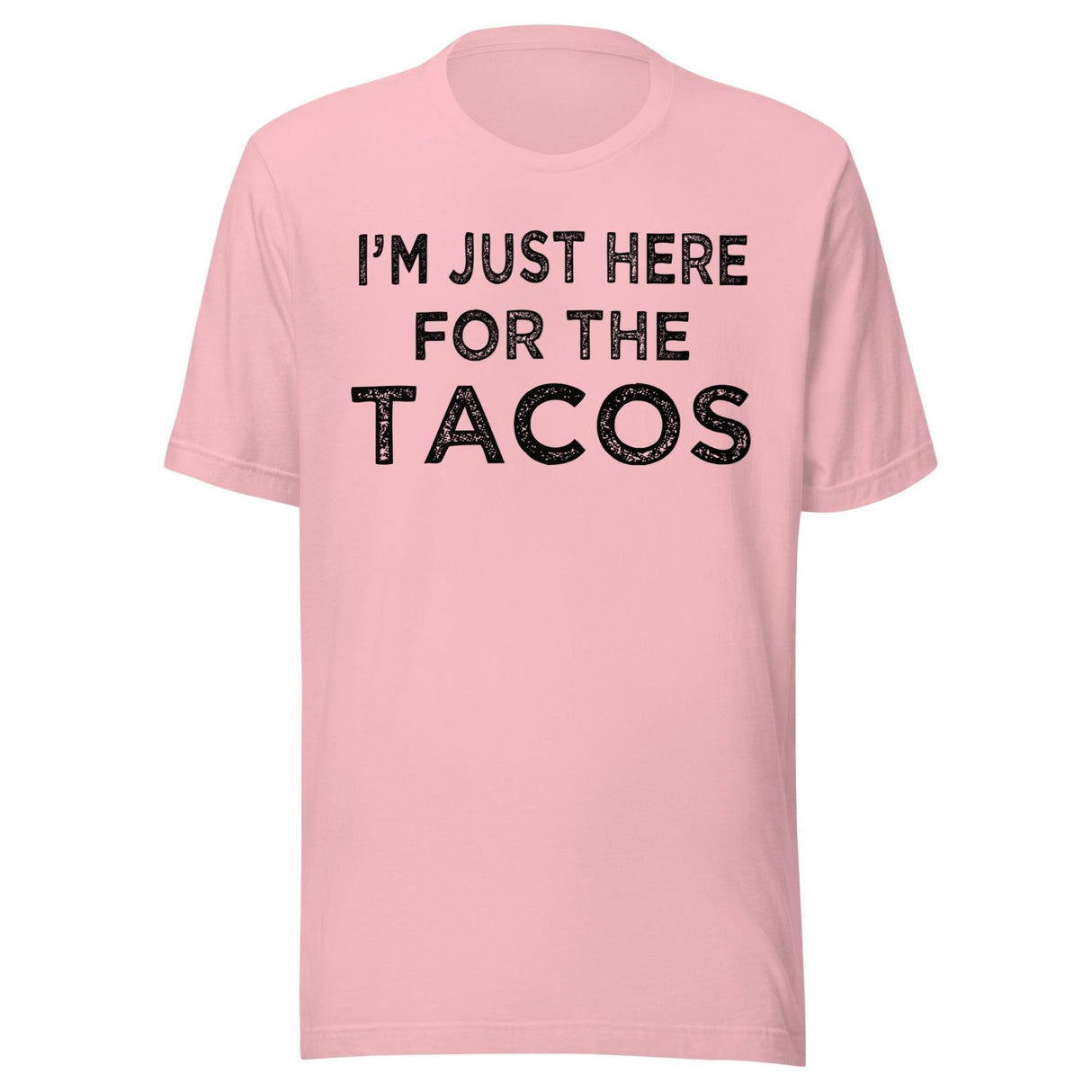 I'm Just Here For The Tacos Shirt