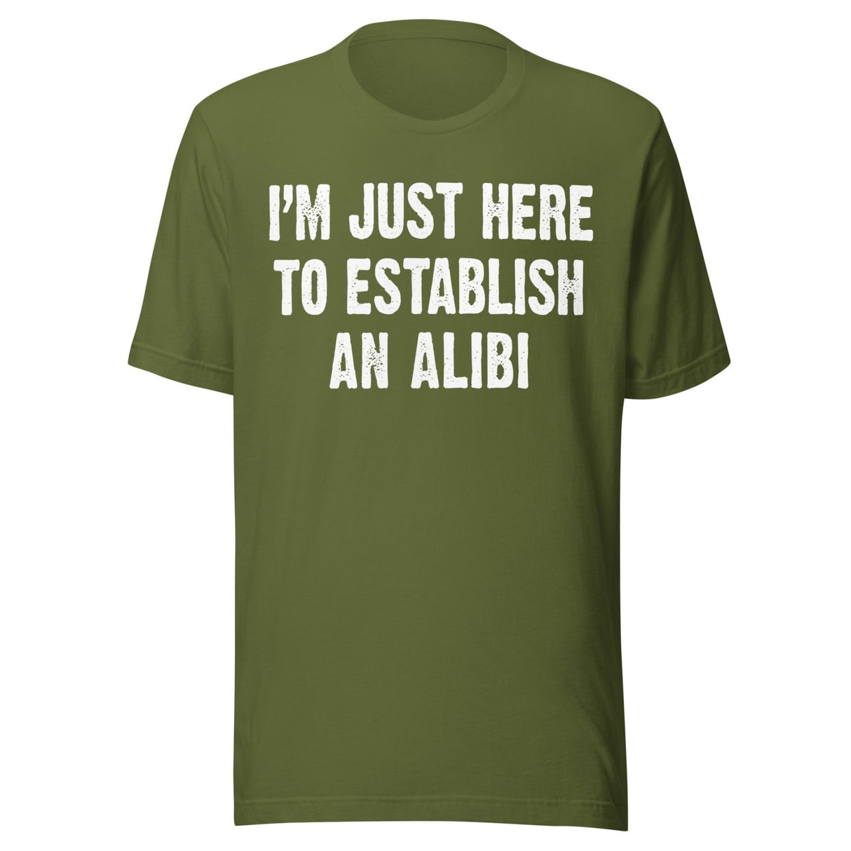 I'm Just Here To Establish An Alibi Shirt