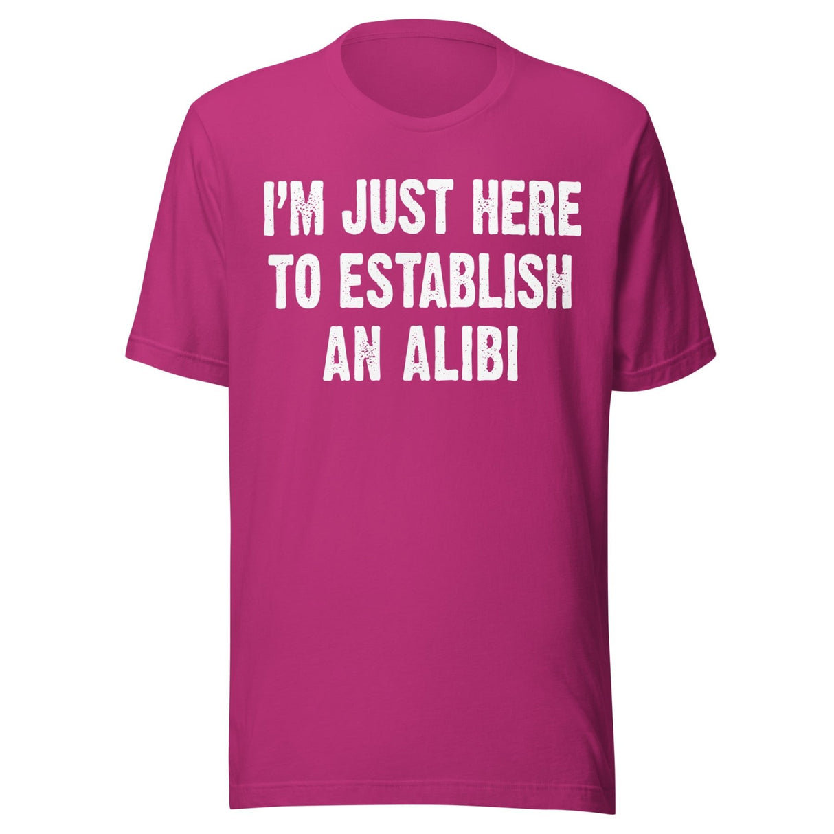 I'm Just Here To Establish An Alibi Shirt
