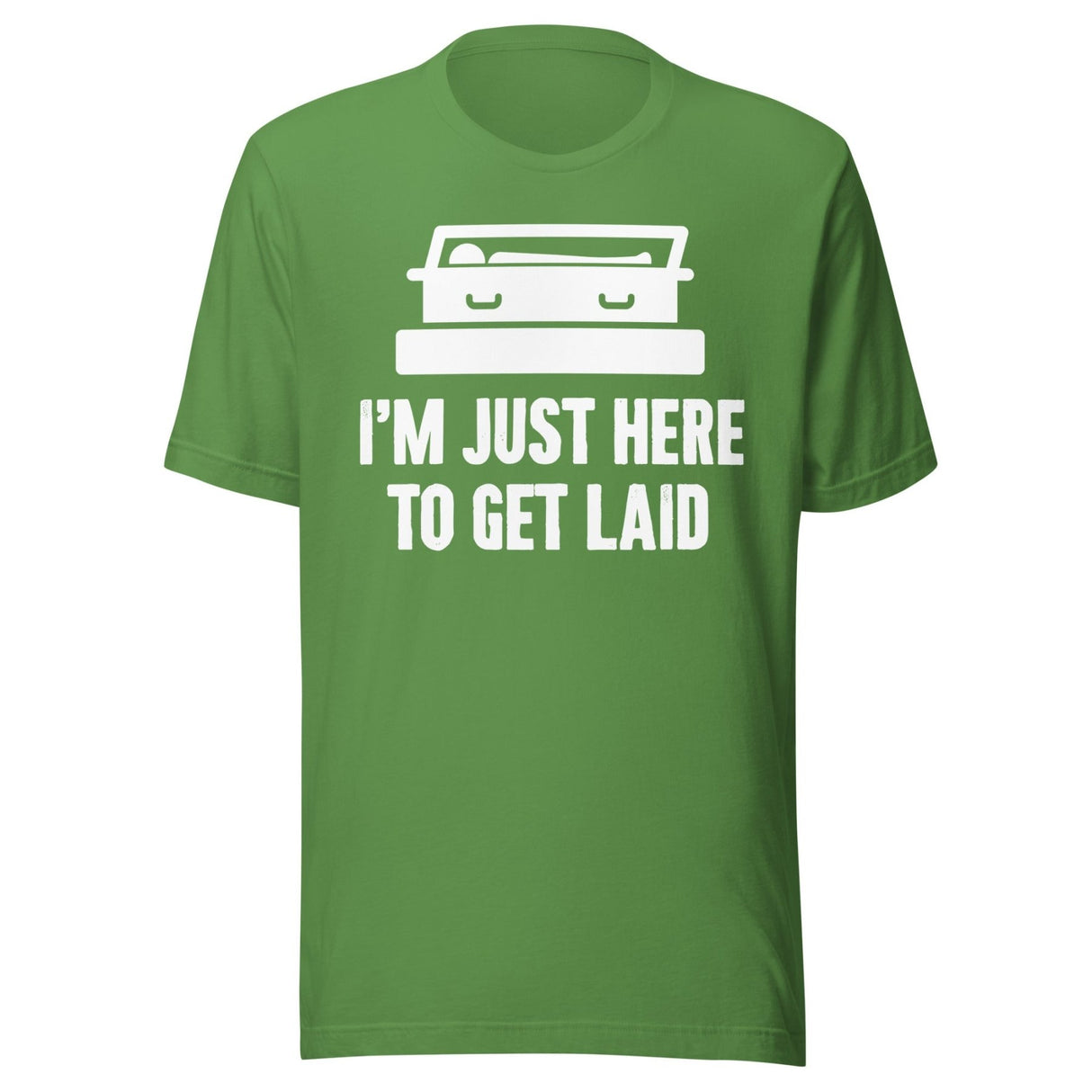 I'm Just Here To Get Laid Funeral Shirt