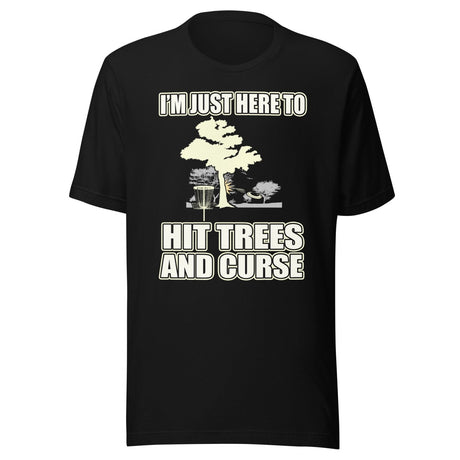 I'm Just Here To Hit Trees And Curse Disc Golf Shirt