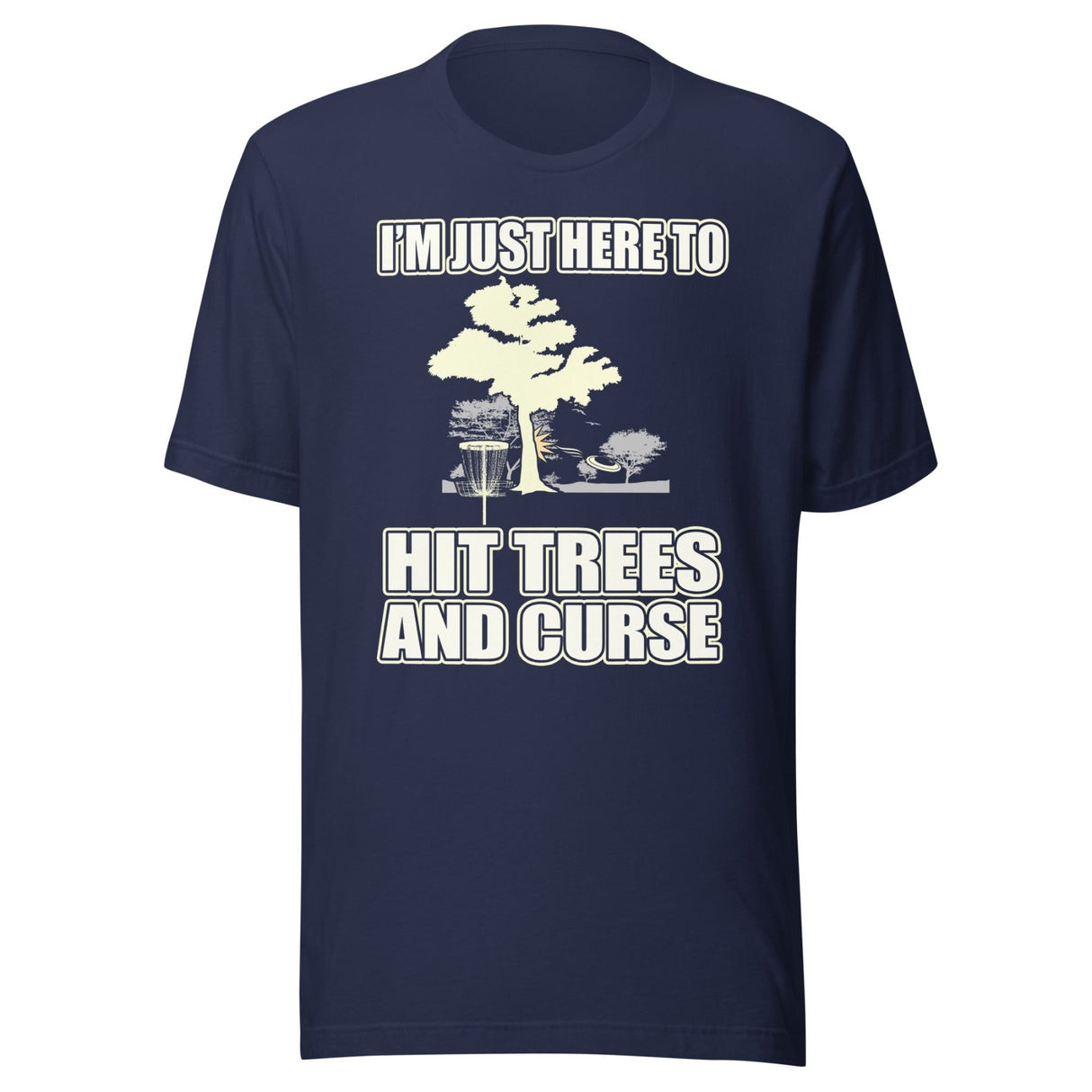 I'm Just Here To Hit Trees And Curse Disc Golf Shirt
