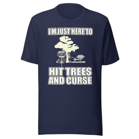 I'm Just Here To Hit Trees And Curse Disc Golf Shirt