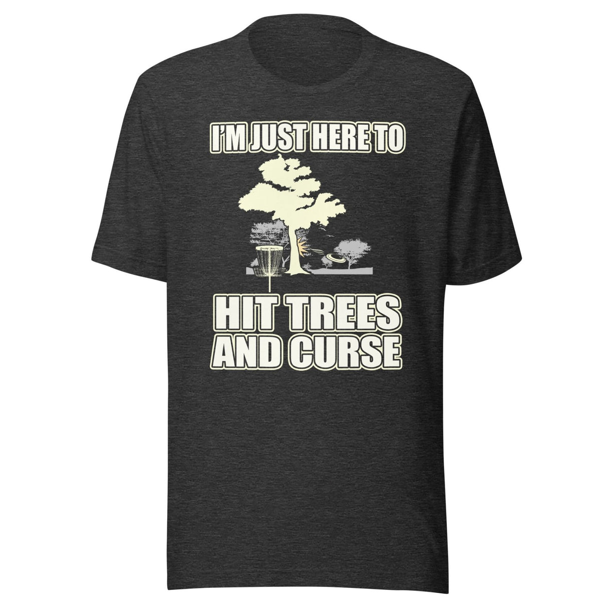 I'm Just Here To Hit Trees And Curse Disc Golf Shirt