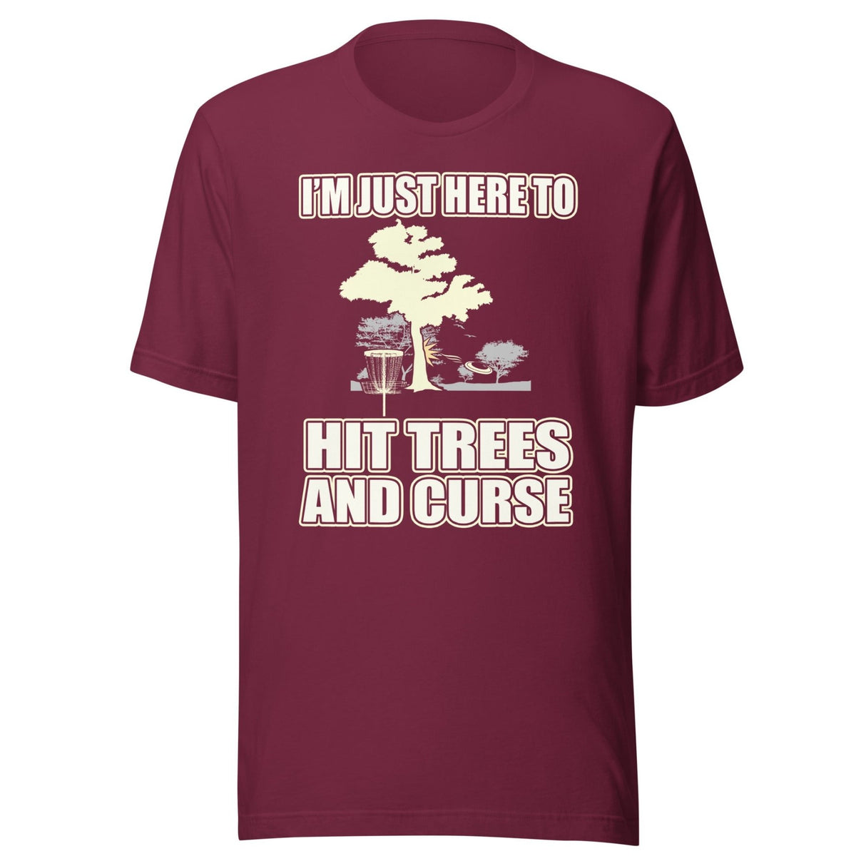I'm Just Here To Hit Trees And Curse Disc Golf Shirt