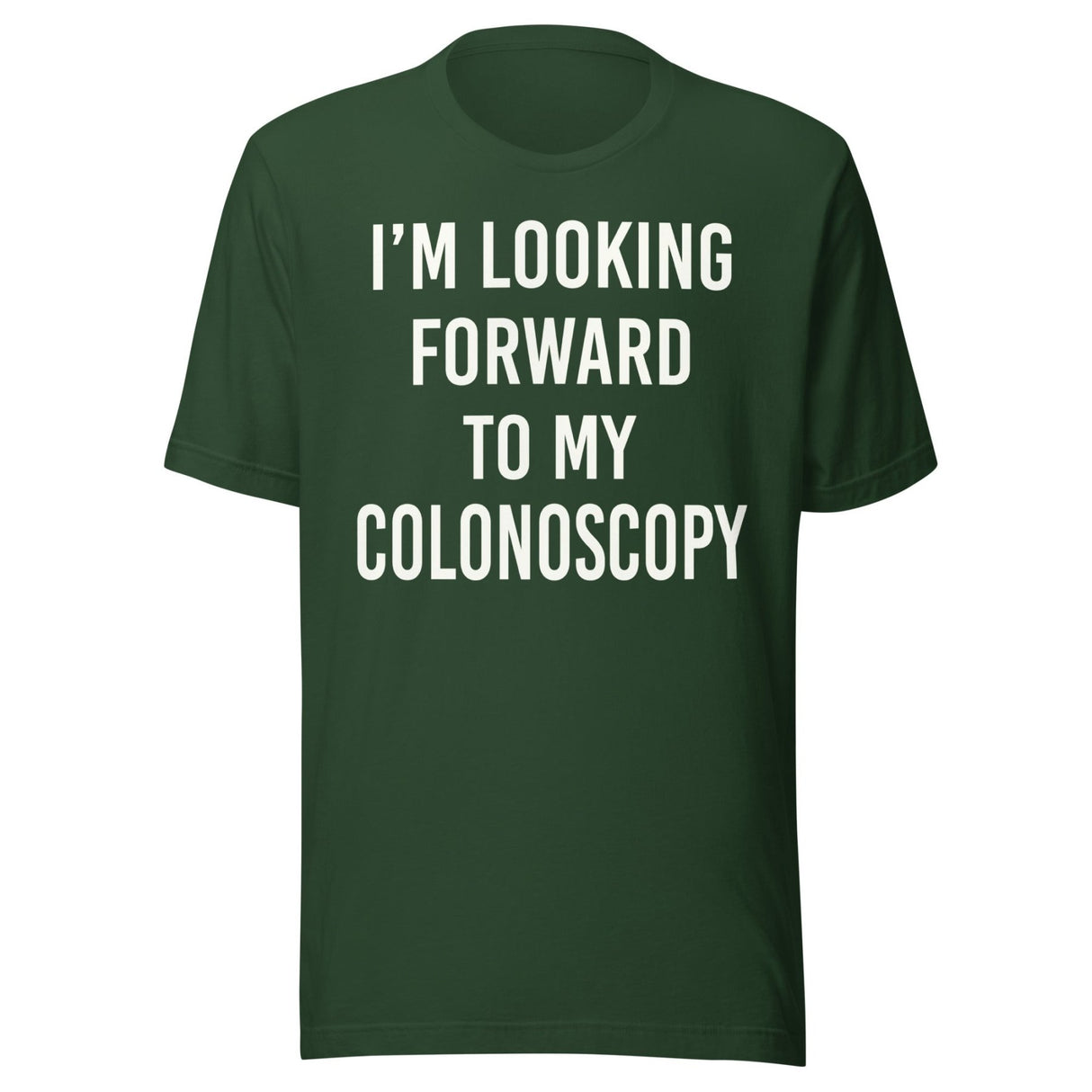 I'm Looking Forward To My Colonoscopy Shirt