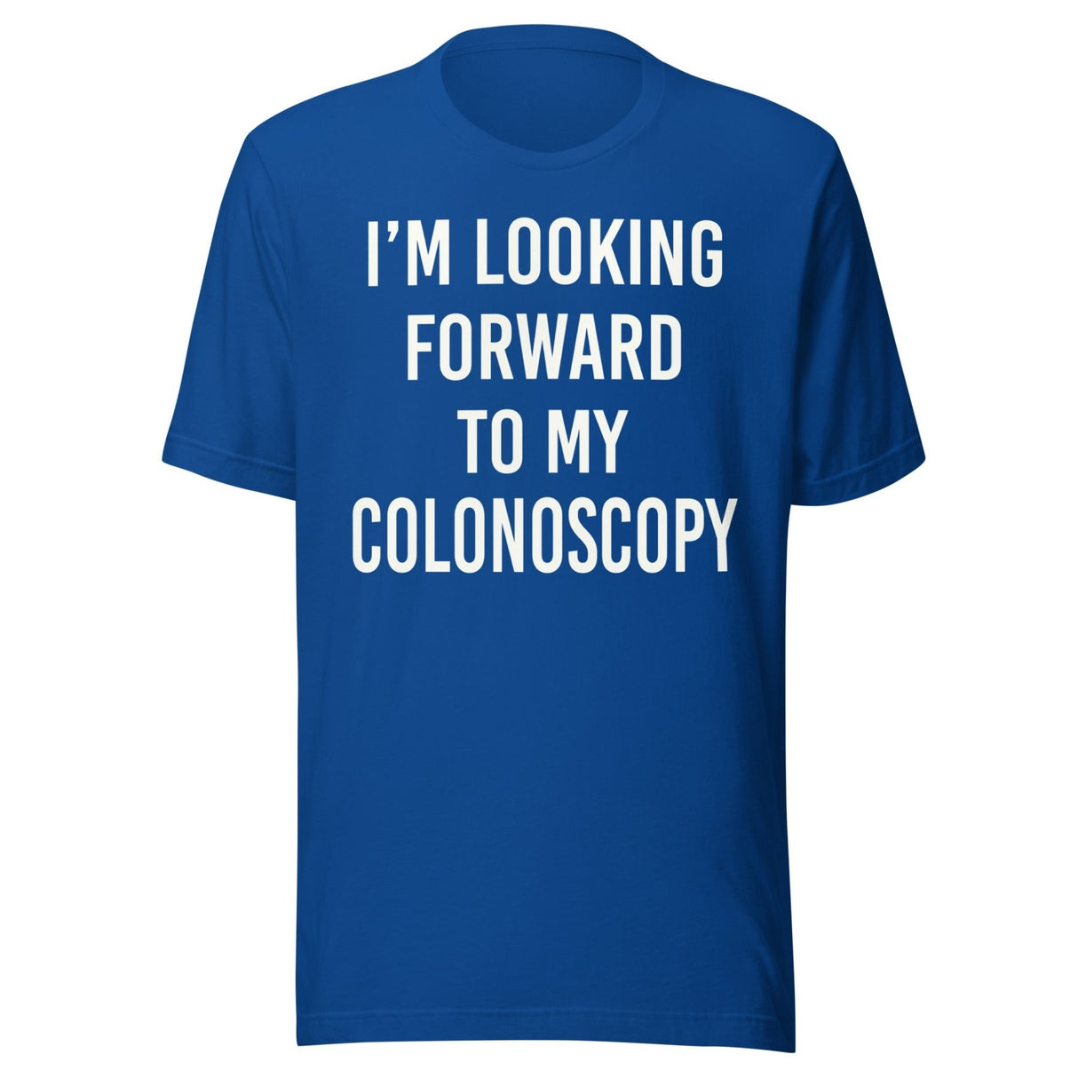 I'm Looking Forward To My Colonoscopy Shirt