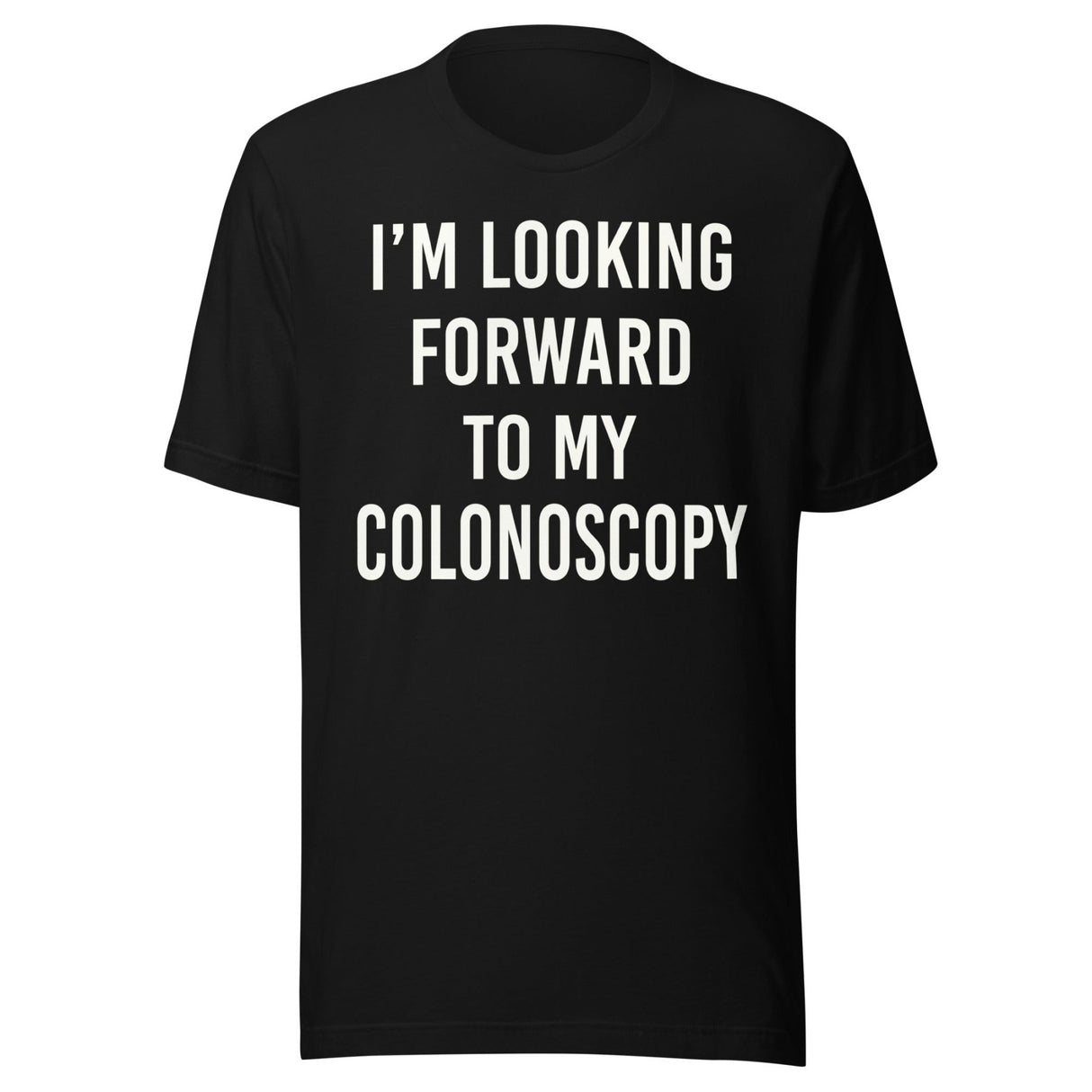 I'm Looking Forward To My Colonoscopy Shirt