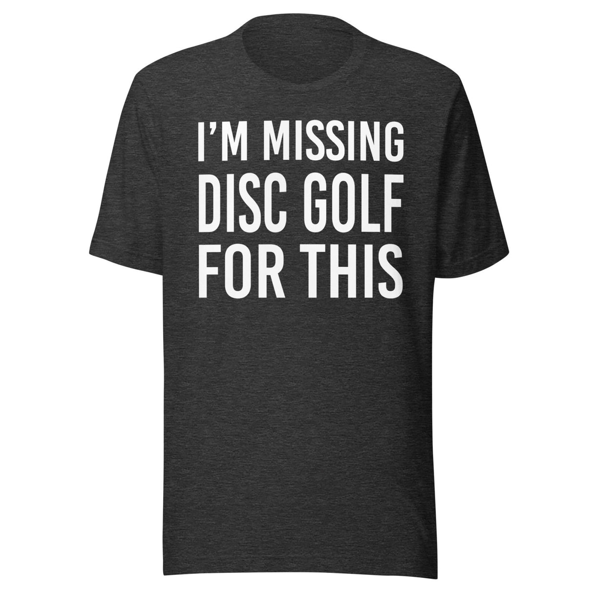 I'm Missing Disc Golf For This Shirt