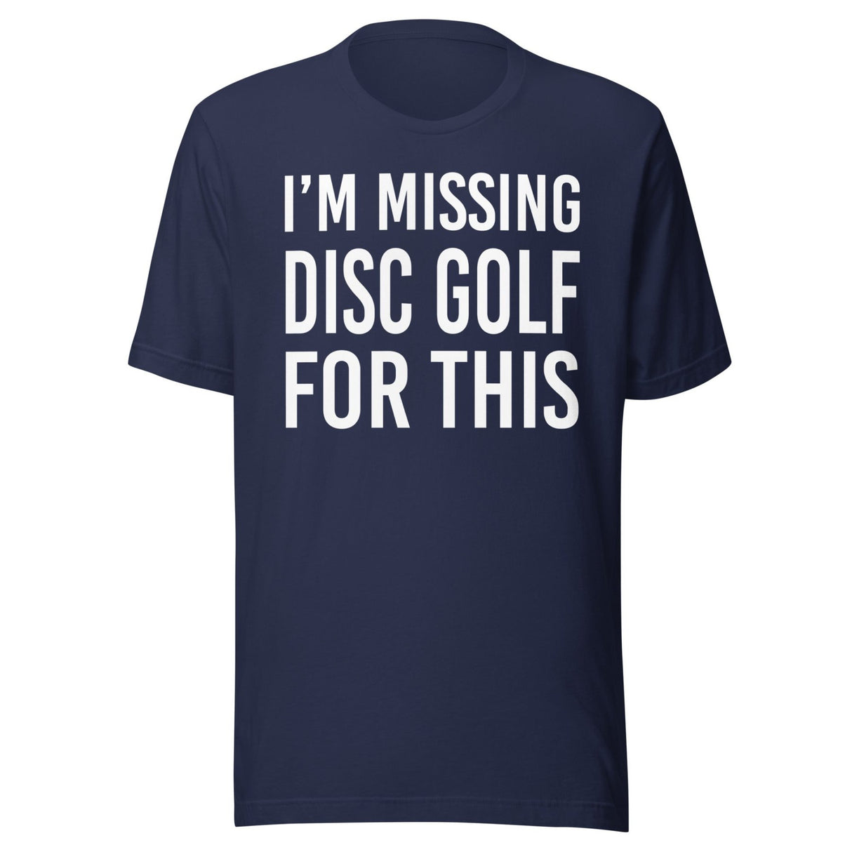 I'm Missing Disc Golf For This Shirt