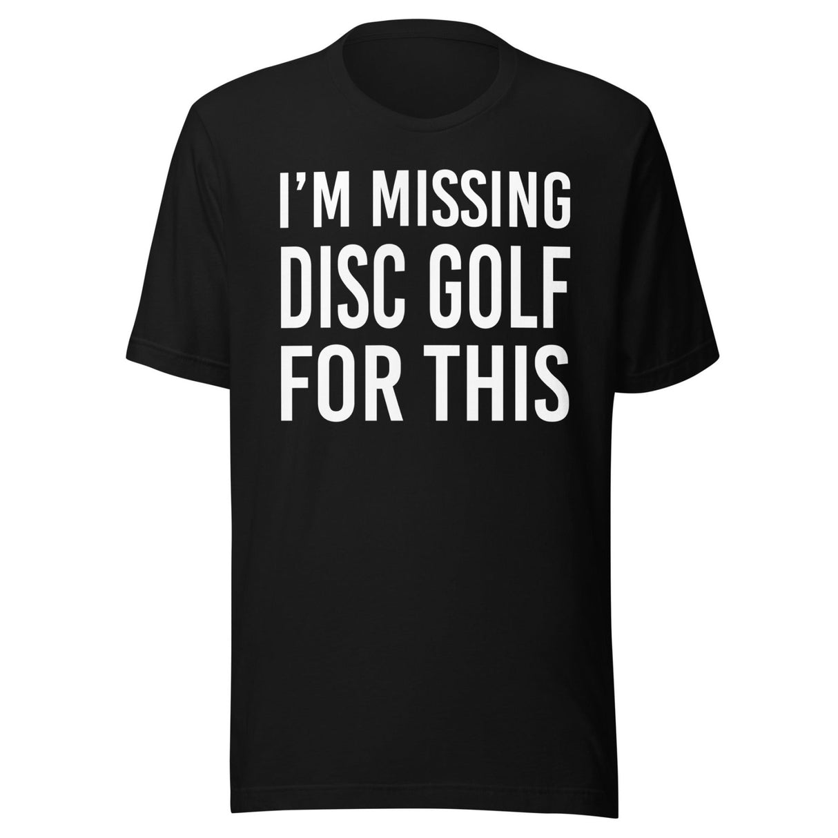 I'm Missing Disc Golf For This Shirt