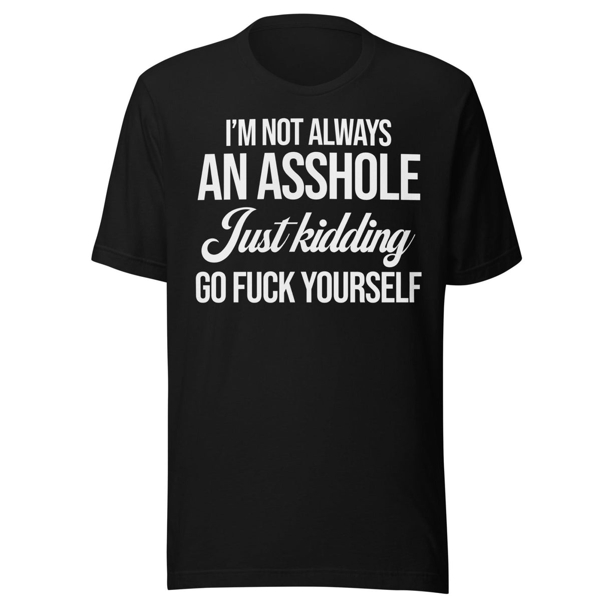 I'm Not Always An Asshole Shirt