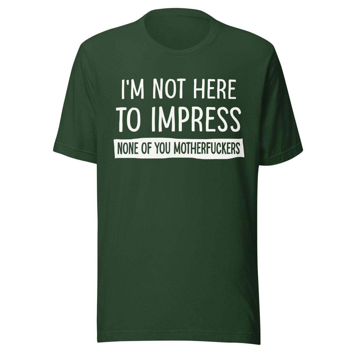 I'm Not Here To Impress None of You Motherfuckers Shirt