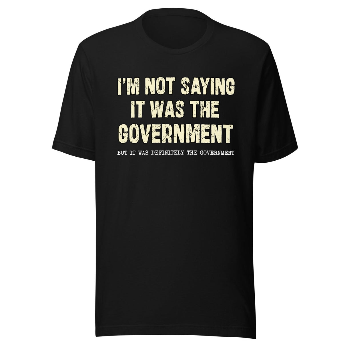 I'm Not Saying it Was The Government Shirt