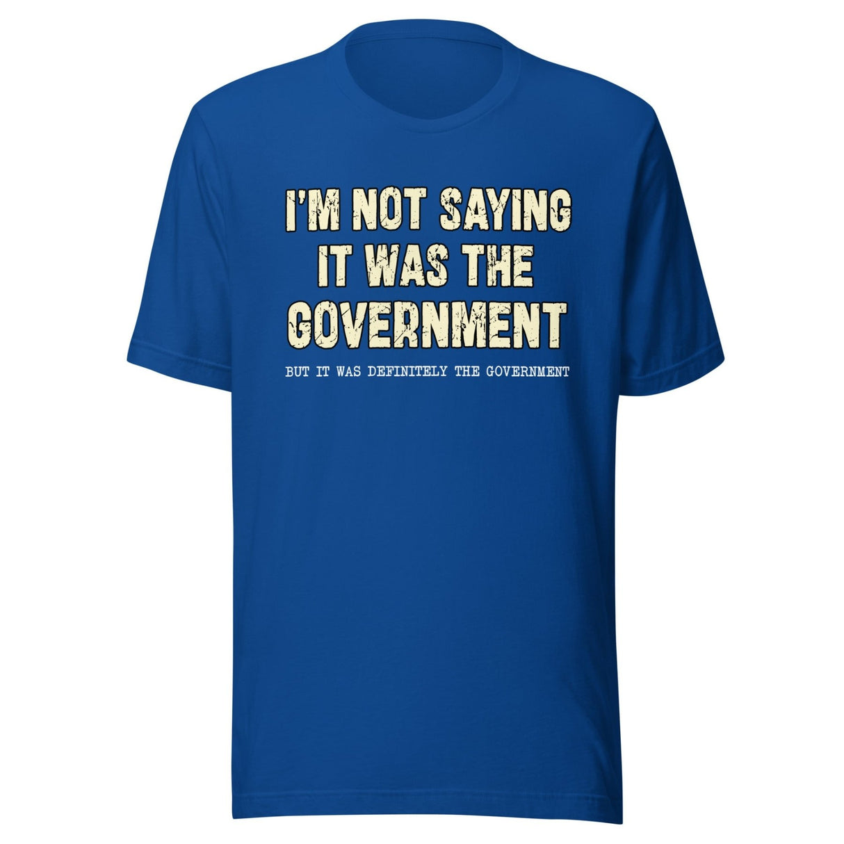 I'm Not Saying it Was The Government Shirt