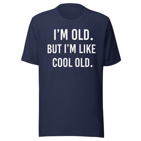 I'm Old But I'm Like Cool Old Shirt