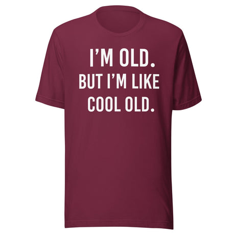 I'm Old But I'm Like Cool Old Shirt