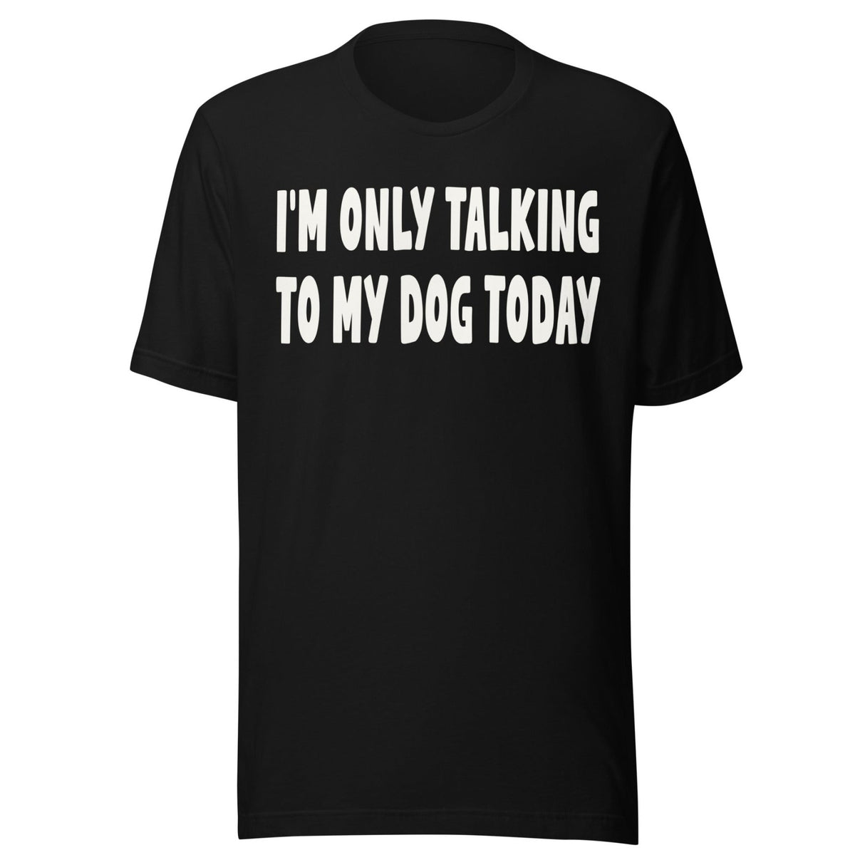 I'm Only Talking To My Dog Today Shirt