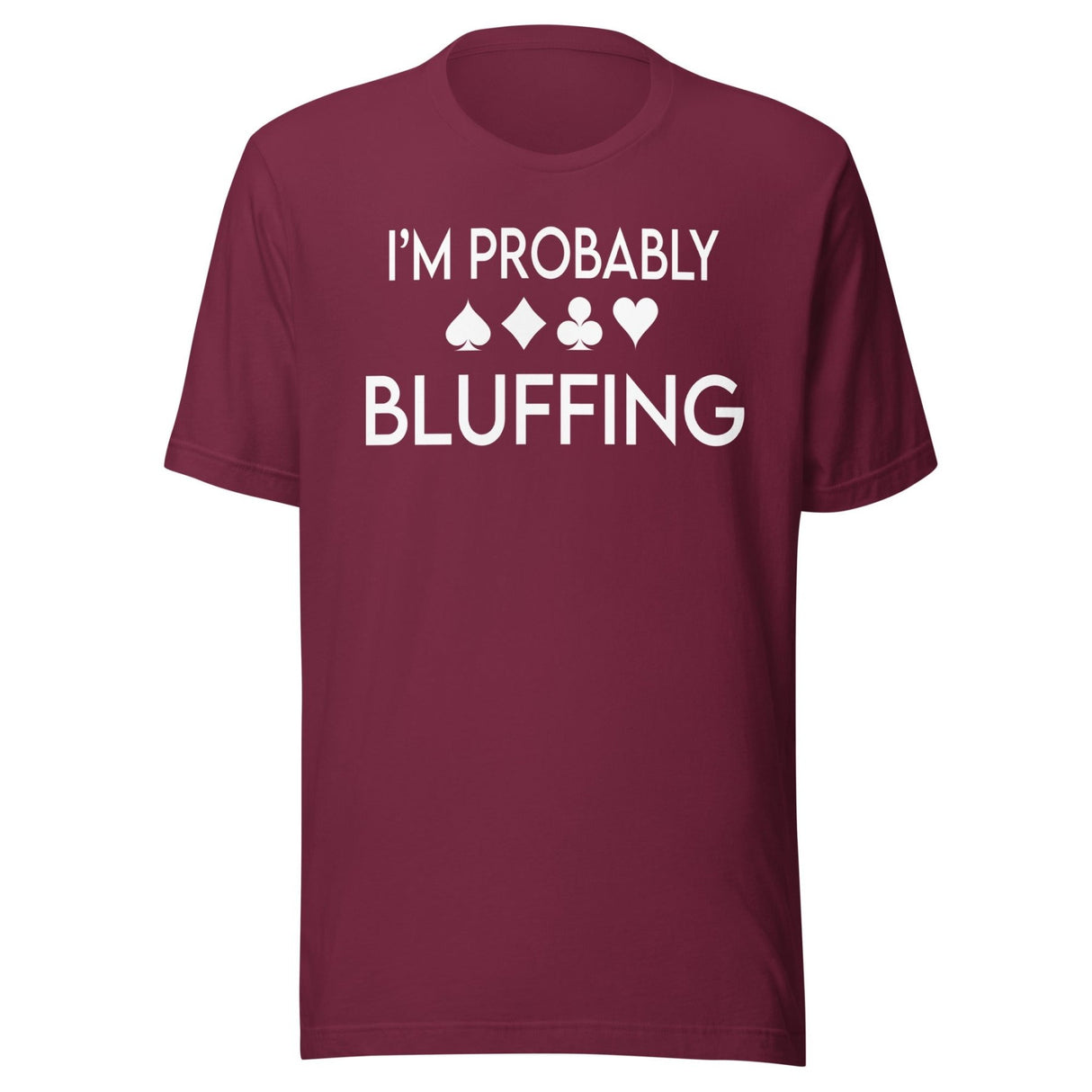 I'm Probably Bluffing Shirt