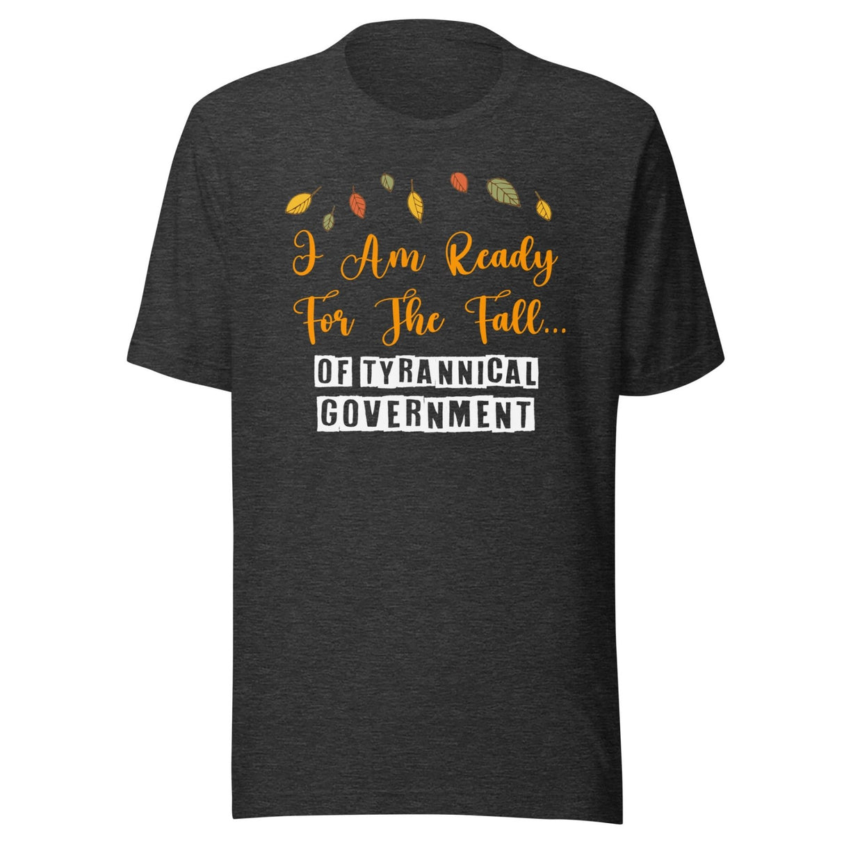 I'm Ready For The Fall of Tyrannical Government Shirt
