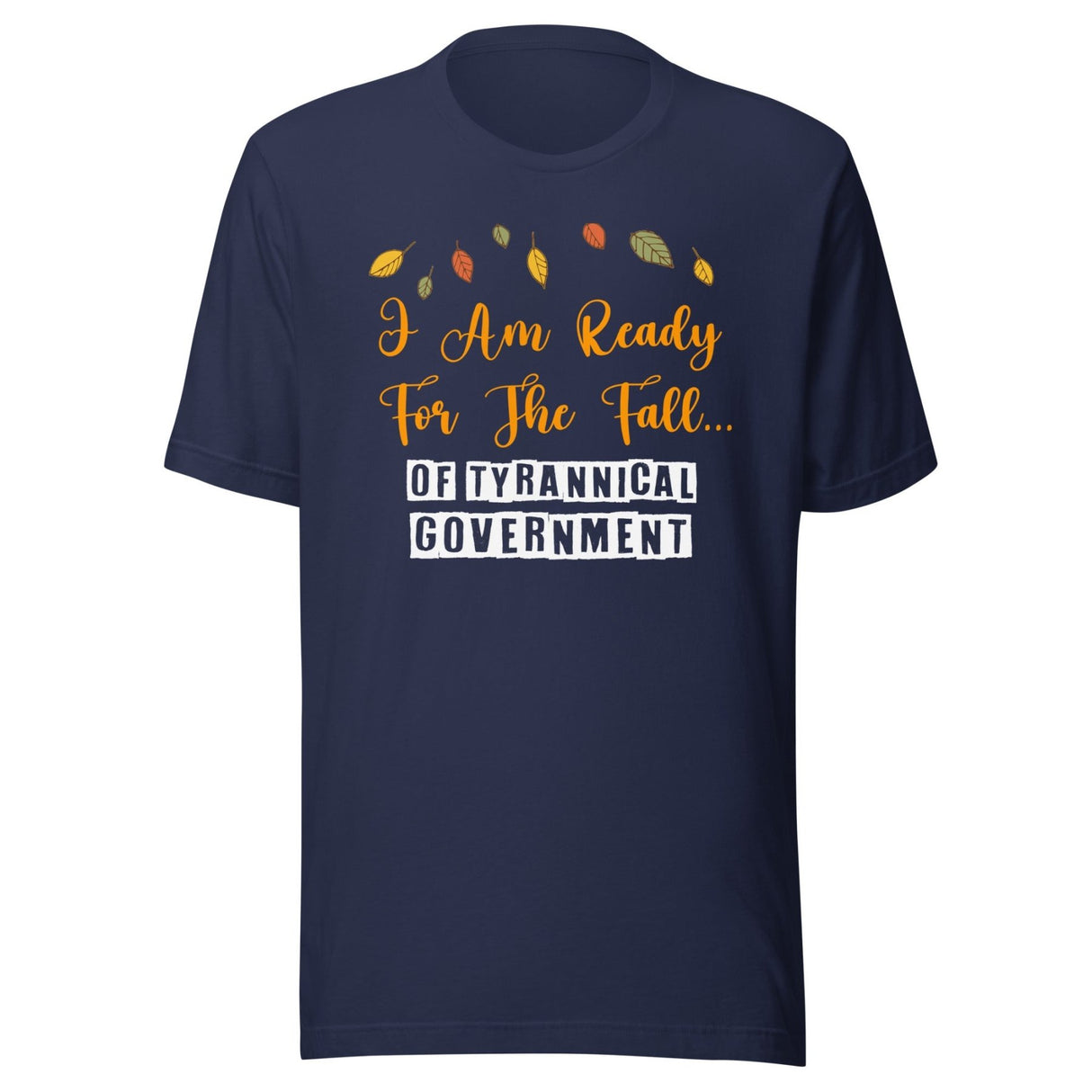I'm Ready For The Fall of Tyrannical Government Shirt