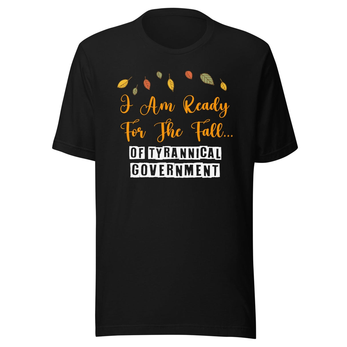 I'm Ready For The Fall of Tyrannical Government Shirt