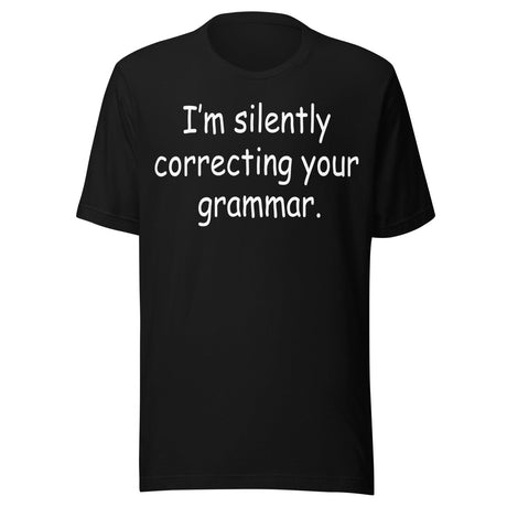 I'm Silently Correcting Your Grammar Shirt