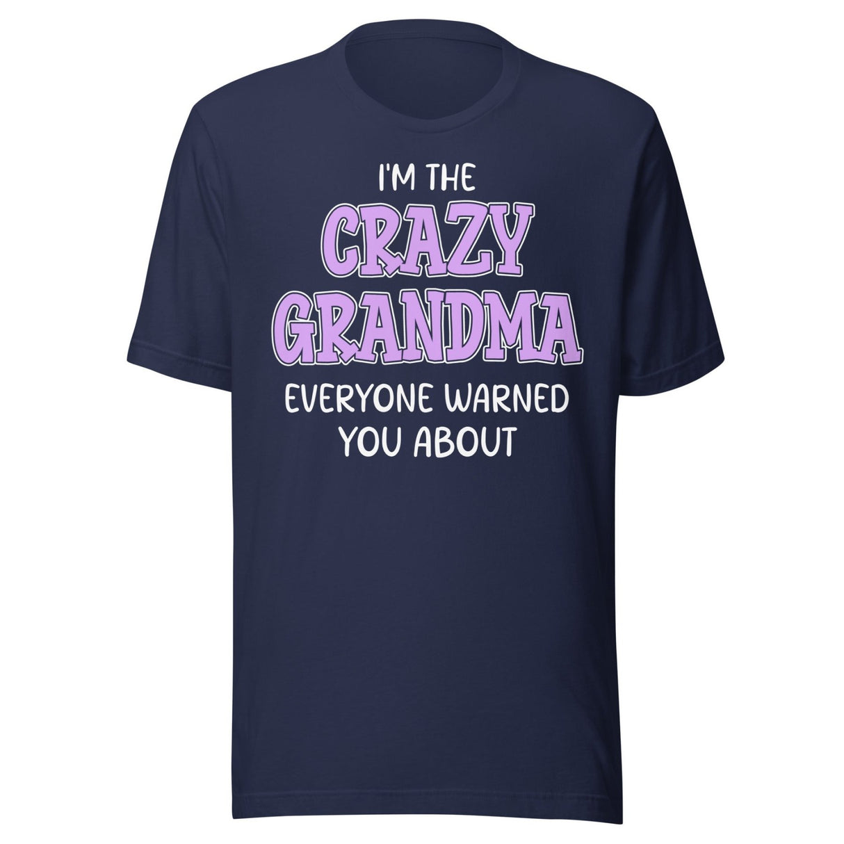 I'm The Crazy Grandma Everyone Warned You About Shirt