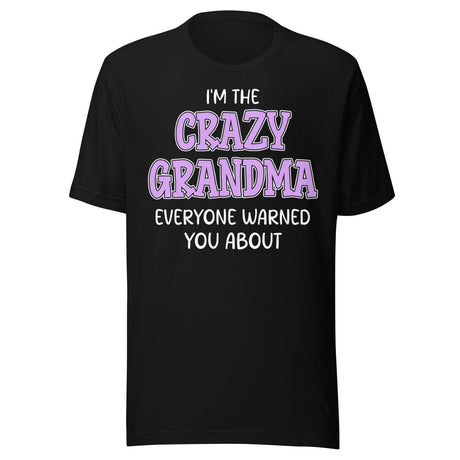 I'm The Crazy Grandma Everyone Warned You About Shirt