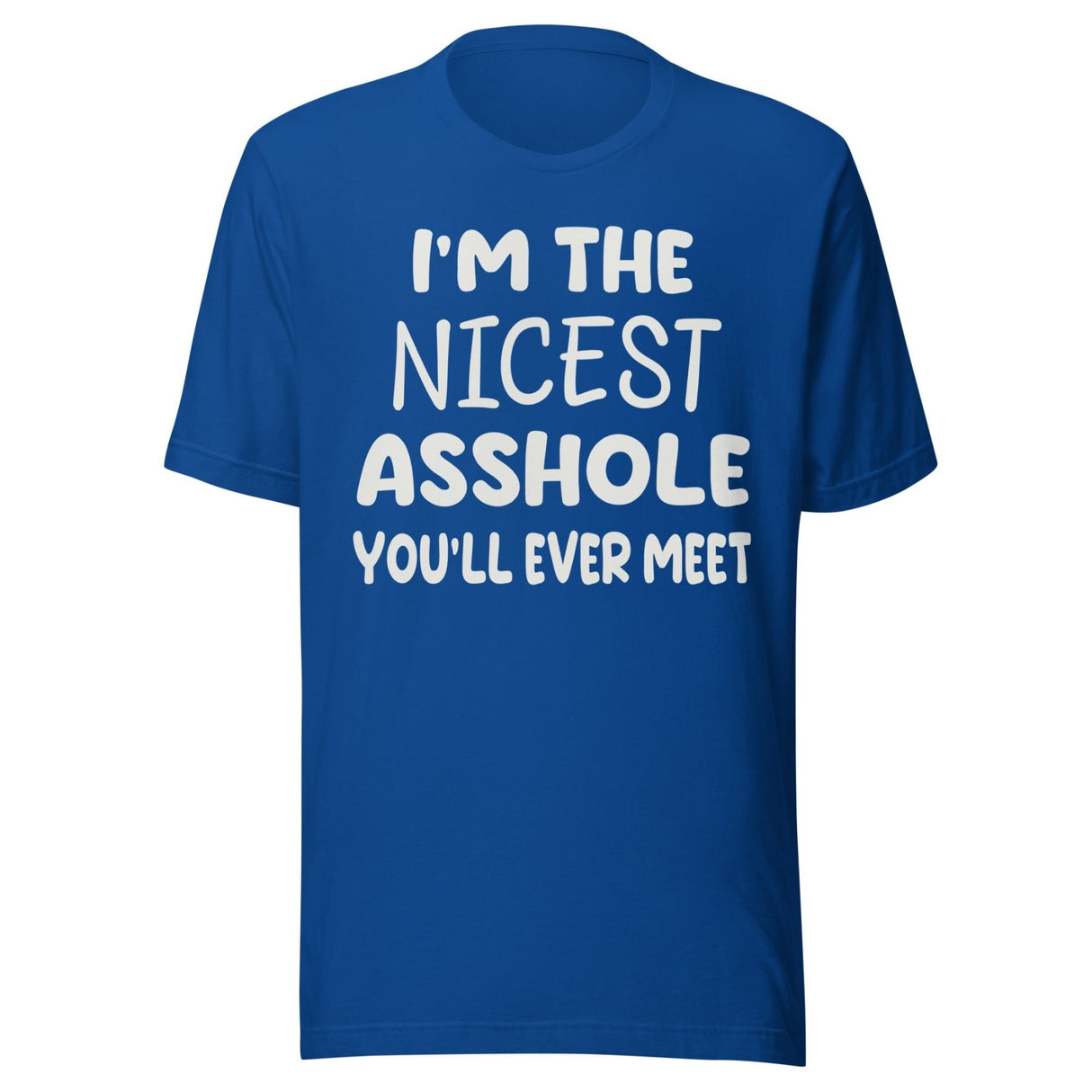 I'm The Nicest Asshole You'll Ever Meet Shirt