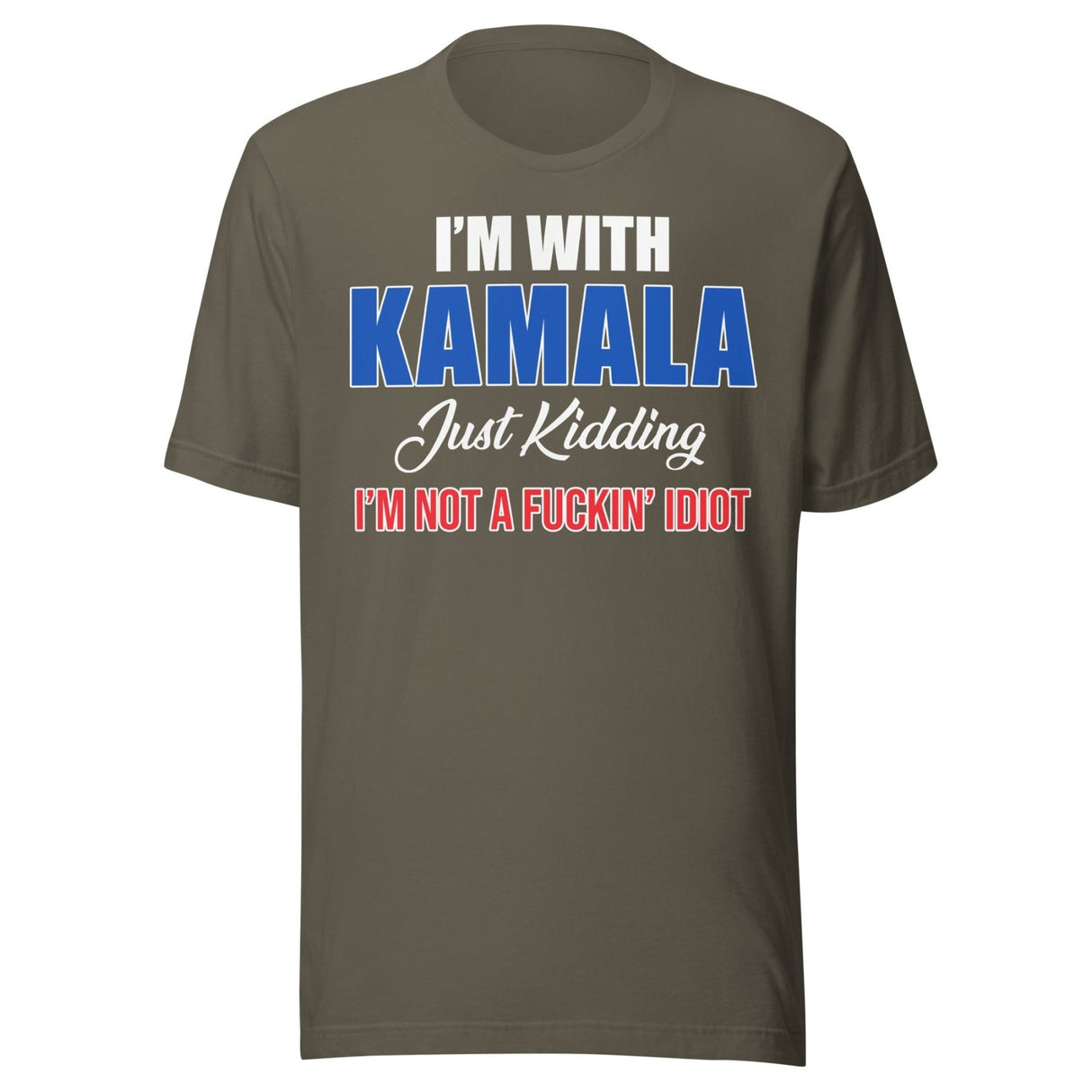 I'm With Kamala Just Kidding I'm Not An Idiot Shirt