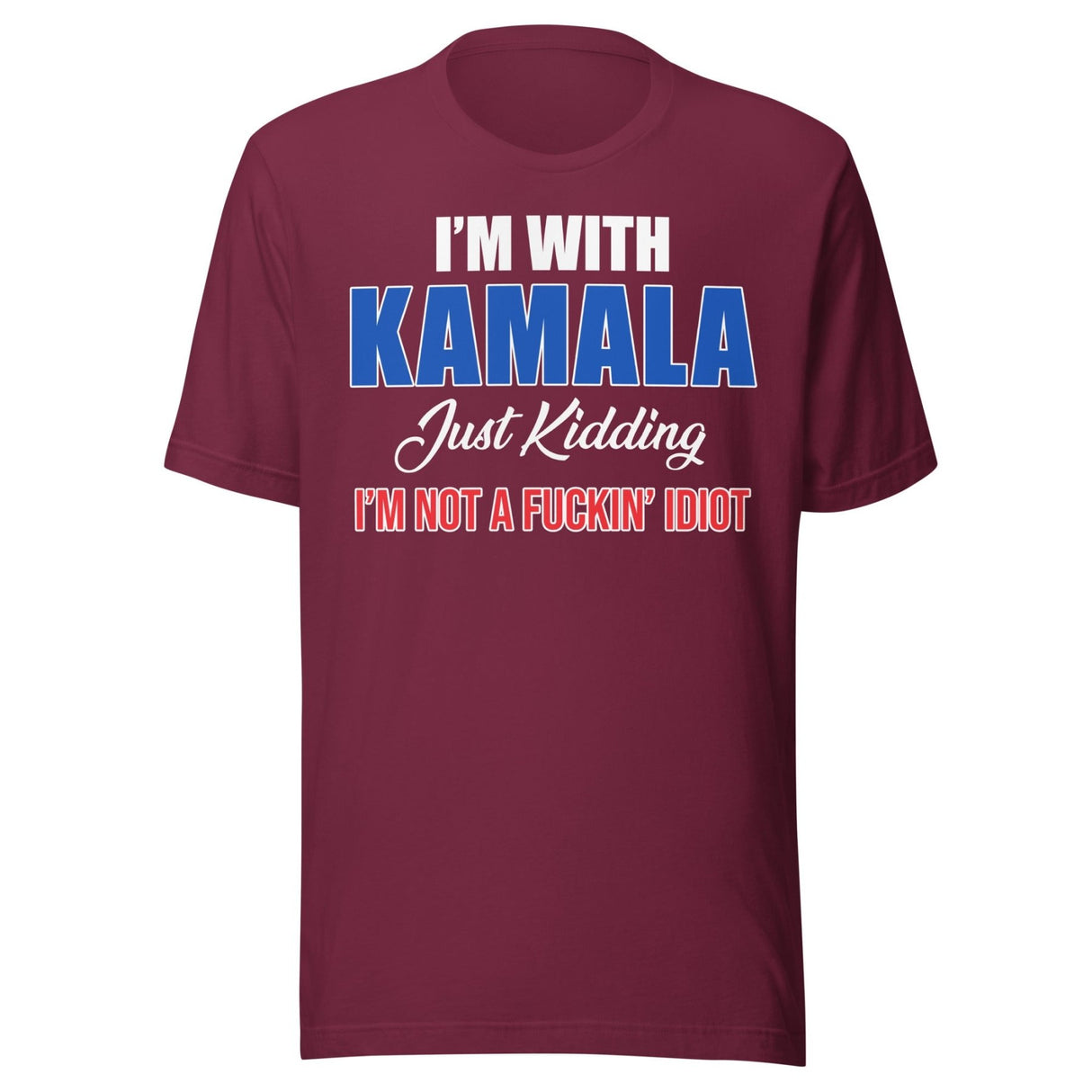 I'm With Kamala Just Kidding I'm Not An Idiot Shirt