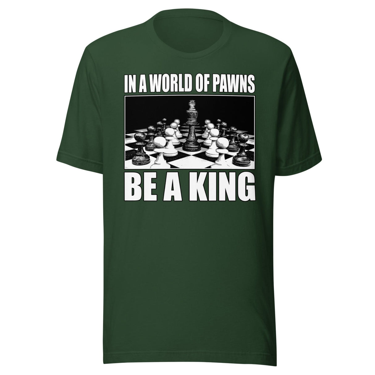 In a World of Pawns Be a King Shirt